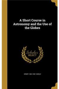 A Short Course in Astronomy and the Use of the Globes