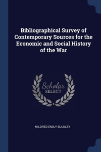 Bibliographical Survey of Contemporary Sources for the Economic and Social History of the War