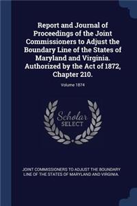 Report and Journal of Proceedings of the Joint Commissioners to Adjust the Boundary Line of the States of Maryland and Virginia. Authorized by the Act of 1872, Chapter 210.; Volume 1874