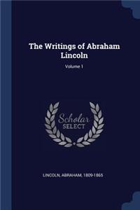 The Writings of Abraham Lincoln; Volume 1