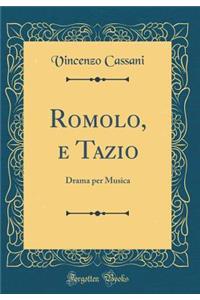 Romolo, E Tazio: Drama Per Musica (Classic Reprint)