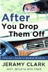 After You Drop Them Off: A Parent's Guide to Student Ministry