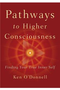 Pathways to Higher Consciousness: Finding Your True Inner Self