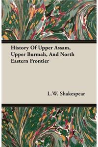 History of Upper Assam, Upper Burmah, and North Eastern Frontier