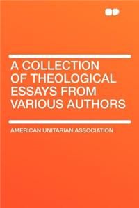 A Collection of Theological Essays from Various Authors