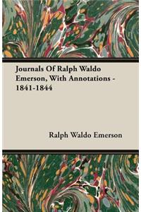 Journals Of Ralph Waldo Emerson, With Annotations - 1841-1844