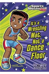 It's a Wrestling Mat, Not a Dance Floor