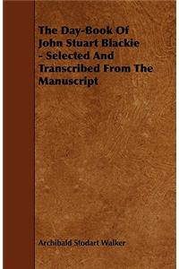 The Day-Book Of John Stuart Blackie - Selected And Transcribed From The Manuscript