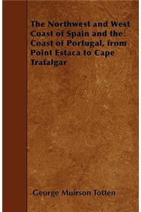 The Northwest and West Coast of Spain and the Coast of Portugal, from Point Estaca to Cape Trafalgar