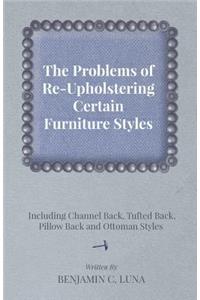 Problems of Re-Upholstering Certain Furniture Styles - Including Channel Back, Tufted Back, Pillow Back and Ottoman Styles