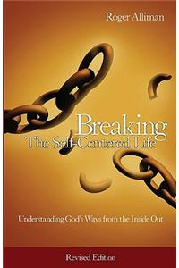 Breaking the Self-Centered Life - Revised Edition