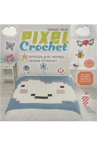 Pixel Crochet: 101 Supercool 8-Bit Inspired Designs to Crochet