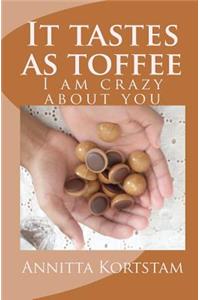 It tastes as toffee