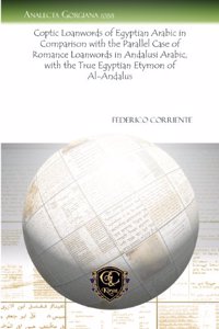 Coptic Loanwords of Egyptian Arabic in Comparison with the Parallel Case of Romance Loanwords in Andalusi Arabic, with the True Egyptian Etymon of Al-Andalus