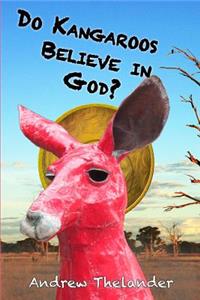 Do Kangaroos Believe in God?