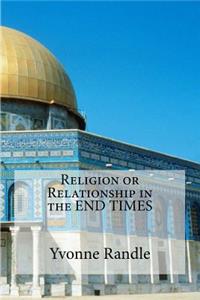 Religion or Relationship...in the End Times