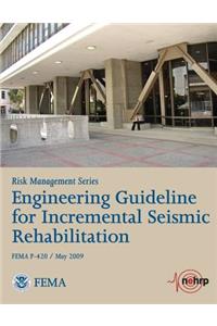 Engineering Guideline for Incremental Seismic Rehabilitation (FEMA P-420 / May 2009)