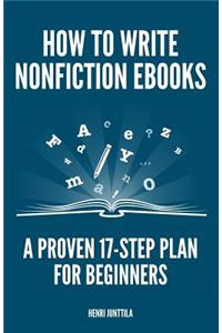 How to Write Nonfiction eBooks: A Proven 17-Step Plan for Beginners