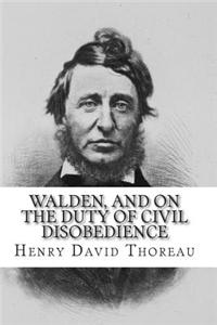 Walden, and on the Duty of Civil Disobedience