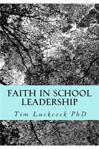 Faith in School Leadership: Integrating Spirituality, Pastoral Ministry, Administrative Philosophy and the Theology of Education in the Practice of the Church School Headteache