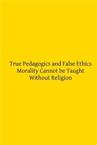 True Pedagogics and False Ethics