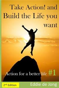 Take Action! and Build the Life you want