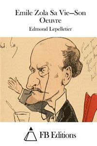 Emile Zola Sa Vie = Son Oeuvre