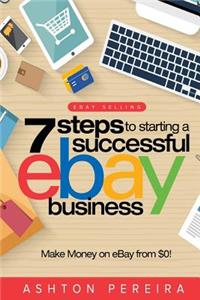 7 Steps to Starting a Successful Ebay Business