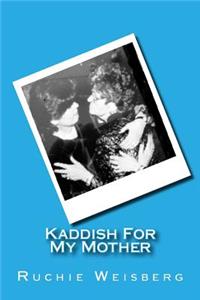 Kaddish For My Mother