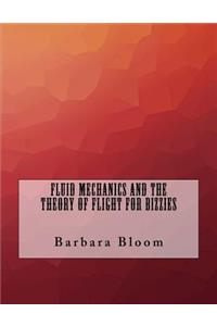 Fluid Mechanics and the Theory of Flight For Bizzies