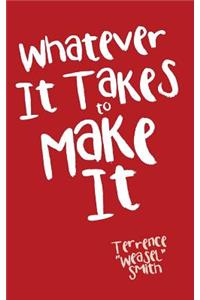 Whatever It Takes to Make It