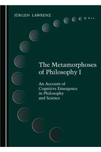 The Metamorphoses of Philosophy I