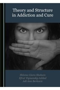 Theory and Structure in Addiction and Cure