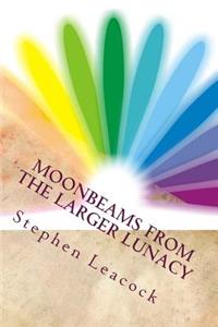 Moonbeams From the Larger Lunacy