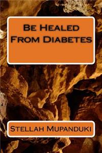Be Healed from Diabetes
