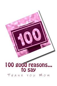 100 good reasons... to say Thank you Mom