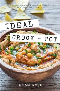 Ideal Crock - Pot: 25 Dump & Go Slow Cooker Recipes for Fuss-Free Dinners