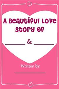 A Beautiful Love Story - Fill In Love Journal Book