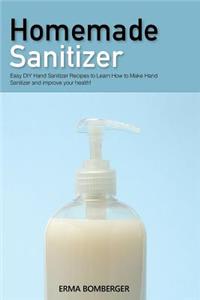 Homemade Sanitizer: Easy DIY Hand Sanitizer Recipes to Learn How to Make Hand Sanitizer and Improve Your Health!