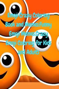 Emoji Crazy Coloring Book and Memes: Funny Emoji Memes, Crazy Emoji Coloring for Kids and Adults