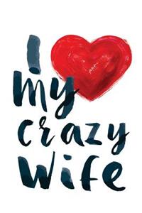 I Love My Crazy Wife