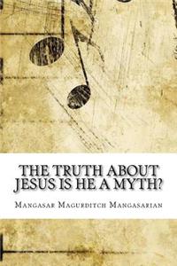 The Truth About Jesus Is He a Myth?