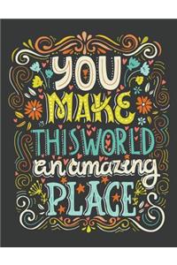 You make this world an amazing place (Inspirational Journal, Diary, Notebook)