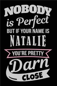 Nobody Is Perfect But If Your Name Is Natalie You're Pretty Darn Close