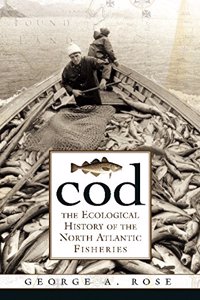 Cod: The Ecological History of the North Atlantic Fishery