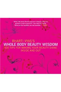 Bharti Vyas's Whole Body Beauty Wisdom