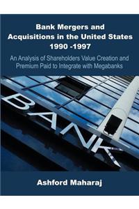 Bank Mergers and Acquisitions in the United States 1990 -1997