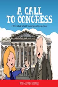 Call to Congress: A Children's Guide to the House of Representatives and Senate