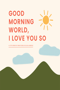 Good Morning, World--I Love You So