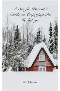 A Single Parent's Guide to Enjoying the Holidays